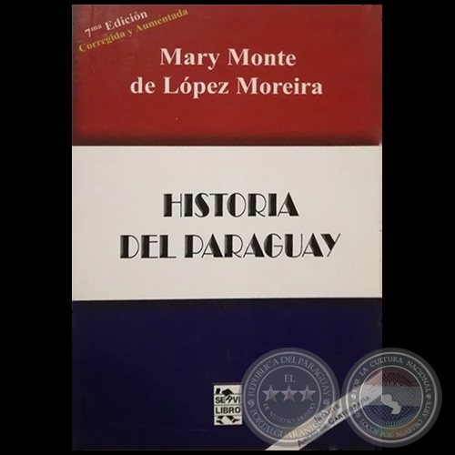 HISTORIA DEL PARAGUAY - 7ª EDICIÓN - Autora: MARY MONTE DE LÓPEZ MOREIRA - Año 2015